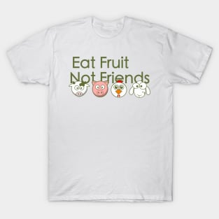 Eat fruit, not friends T-Shirt